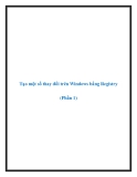 Tạo một số thay đổi trên Windows bằng Registry (Phần 1)