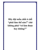 Hãy đặt mấu chốt ở chỗ “phải làm thế nào?” chứ không phải “có làm được hay không?”