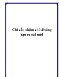 Chỉ cần chăm chỉ sẽ sáng tạo ra cái mới