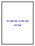 10 cách bảo vệ đôi mắt của bạn