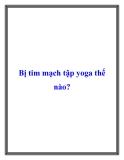 Bị tim mạch tập yoga thế nào