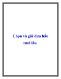 Chọn và giữ dưa hấu tươi lâu