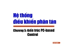 Hệ thống ₫iều khiển phân tán-Chương 5: Kiến trúc PC-based