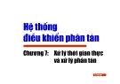 Hệ thống ₫iều khiển phân tán- Chương 7: Xử lý thời gian thực và xử lý phân tán