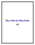 Mẹo chữa ho bằng hành, tỏi