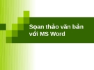 Tin học đại cương: Soan thảo văn bản với MS Word