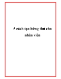 5 cách tạo hứng thú cho nhân viên