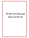 Để nhân viên không ngại phỏng vấn thôi việc