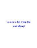 Có nên la hét trong khi  sinh không?  