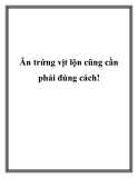 Ăn trứng vịt lộn cũng cần phải đúng cách