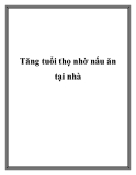 Tăng tuổi thọ nhờ nấu ăn tại nhà