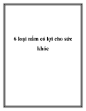 6 loại nấm có lợi cho sức khỏe