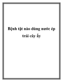 Bệnh tật nào dùng nước ép trái cây ấy