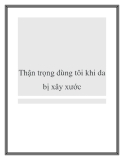 Thận trọng dùng tôi khi da bị xây xước