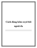 Cách dùng kẽm oxyd bôi ngoài da