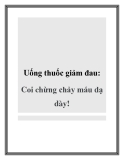 Uống thuốc giảm đau Coi chừng chảy máu dạ dày