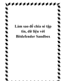 Làm sao để chia sẻ tập tin, dữ liệu với Bitdefender Sandbox