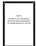 Luận văn Tác động của việc Trung Quốc gia nhập tổ chức thương mại thế giới đối với xuất khẩu hàng hoá của Việt Nam