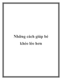 Những cách giúp bé khéo léo hơn