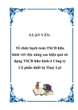 LUẬN VĂN:  Tổ chức hạch toán TSCĐ hữu hình với việc nâng cao hiệu quả sử dụng TSCĐ hữu hình ở Công ty Cổ phần thiết bị Thuỷ Lợi