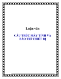 Luận văn CẤU TRÚC MÁY TÍNH VÀ BẢO TRÌ THIẾT BỊ