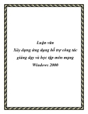 Luận văn Xây dựng ứng dụng hỗ trợ công tác giảng dạy và học tập môn mạng Windows 2000