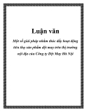 Luận vănMột số giải pháp nhằm thúc đẩy hoạt động tiêu thụ sản phẩm dệt may trên thị trường nội địa của Công ty Dệt May Hà Nội