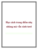 Học cách trang điểm nhẹ nhàng mà vẫn xinh tươi