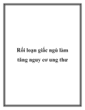 Rối loạn giấc ngủ làm tăng nguy cơ ung thư