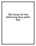 Cẩn trọng với hóa chất trong thực phẩm khô