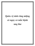 Quên vệ sinh răng miệng có nguy cơ mắc bệnh ung thư