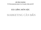 BÀI GIẢNG MÔN HỌC  MARKETING CĂN BẢN - CHƯƠNG 1: HỆ THỐNG THÔNG TIN  MARKETING