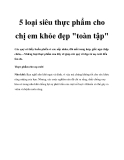 5 loại siêu thực phẩm cho chị em khỏe đẹp "toàn tập"