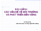 BÀI GIẢNG CÁC VẤN ĐỀ VỀ MÔI TRƯỜNG VÀ PHÁT TRIỂN BỀN VỮNG