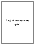 Ăn gì để chữa bệnh hay quên?