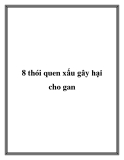 8 thói quen xấu gây hại cho gan