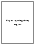 Phụ nữ tự phòng chống ung thư