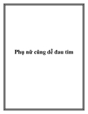 Phụ nữ cũng dễ đau tim