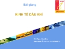 Bài giảng Kinh tế dầu khí - TS. Phạm Cảnh Huy