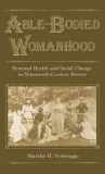Abie-Bodied Womanhood: Personal Health and Social Change in Nineteenth-Century Boston