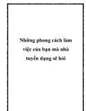 Những phong cách làm việc của bạn mà nhà tuyển dụng sẽ hỏi