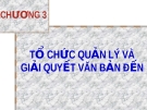 CHƯƠNG 3:  TỔ CHỨC QUẢN LÝ VÀ GIẢI QUYẾT VĂN BẢN ĐẾN