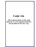 Luận văn: Một số phương hướng và biện pháp nhằm duy trì và mở rộng thị trường tiêu thụ sản phẩm tại Nhà máy Long