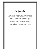 Luận văn: PHƯƠNG PHÁP PHÂN TÍCH LỢI NHUẬN VÀ PHÂN PHỐI LỢI NHUẬN TẠI CÔNG TY XĂNG DẦU HÀNG KHÔNG VIỆT NAM