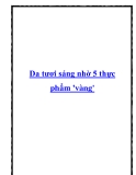 Da tươi sáng nhờ 5 thực phẩm vàng