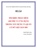 ĐỀ TÀI: TÌM HIỂU PHẦN MỀM ARCSDE VÀ ỨNG DỤNG TRONG XÂY DỰNG VÀ QUẢN LÝ DỮ LIỆU BẢN ĐỒ