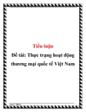 Đề tài: Thực trạng hoạt động thương mại quốc tế Việt Nam