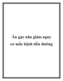 Ăn gạo nâu giảm nguy cơ mắc bệnh tiểu đường