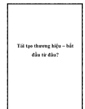 Tái tạo thương hiệu – bắt đầu từ đâu?