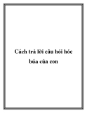 Cách trả lời câu hỏi hóc búa của con